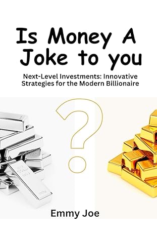 is money a joke to you next level investments innovative strategies for the modern billionaire 1st edition