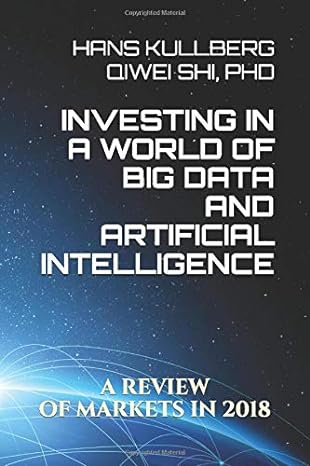 investing in a world of big data and artificial intelligence a review of markets in 2018 1st edition hans