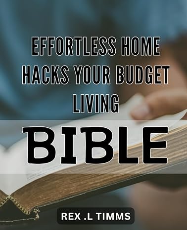 effortless home hacks your budget living bible transform your home with money saving tricks the ultimate