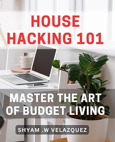 house hacking 101 master the art of budget living the ultimate guide to cutting expenses through smart house