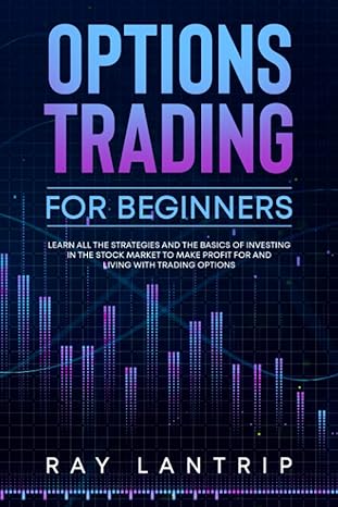 options trading for beginners learn all the strategies and the basics of investing in the stock market to