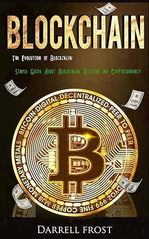 blockchain the evolution of blockchain simple guide about blockchain bitcoin and cryptocurrency 1st edition