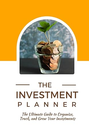 the investment planner the ultimate guide to organize track and grow your investments 1st edition doreen s