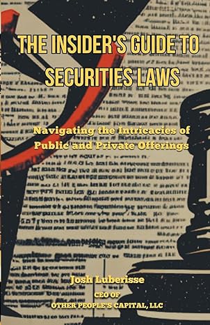 the insiders guide to securities law navigating the intricacies of public and private offerings 1st edition