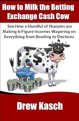 how to milk the betting exchange cash cow see how a handful of sharpies are making 6 figure incomes wagering