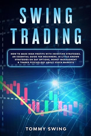 swing trading how to make high profits with investing strategies an essential guide for beginners 10 little