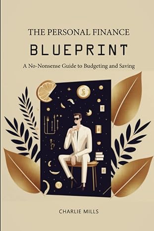 the personal finance blueprint a no nonsense guide to budgeting and saving 1st edition charlie mills