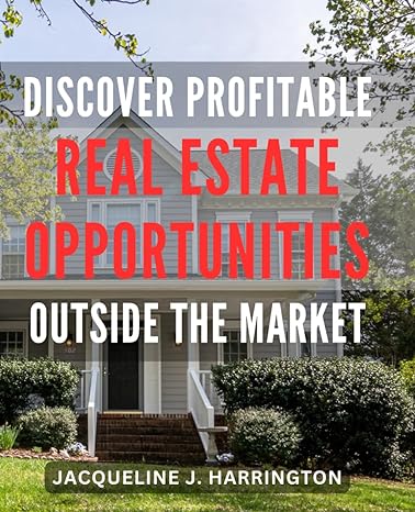 discover profitable real estate opportunities outside the market unlocking hidden real estate gems a guide to