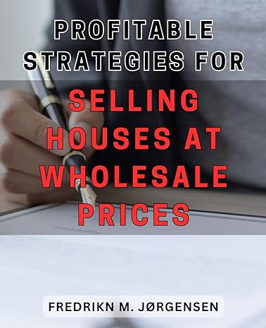 profitable strategies for selling houses at wholesale prices maximizing profits unlocking successful