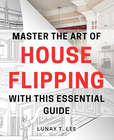 master the art of house flipping with this essential guide unlock the secrets to successfully flip houses and