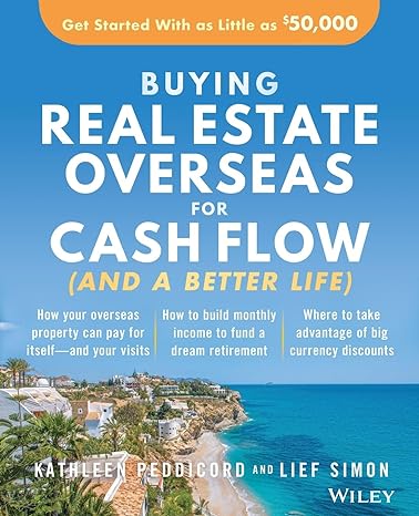 buying real estate overseas for cash flow get started with as little as $50 000 1st edition kathleen