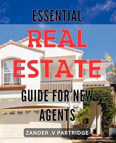 essential real estate guide for new agents become a successful real estate agent proven tips and strategies