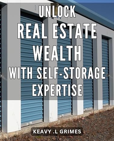 unlock real estate wealth with self storage expertise maximize your real estate profits with insider
