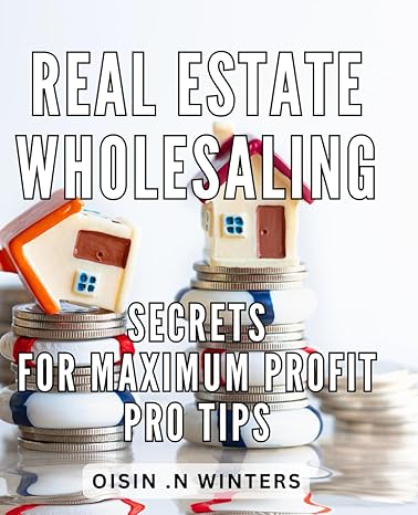 real estate wholesaling secrets for maximum profit pro tips maximize your real estate wholesaling profit with