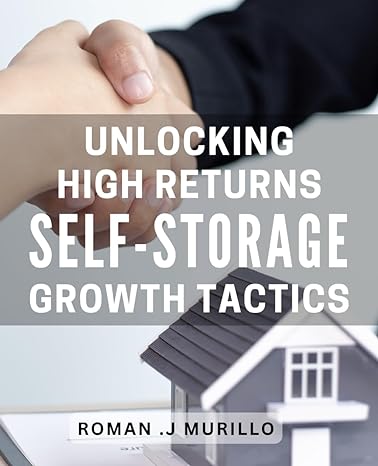 unlocking high returns self storage growth tactics discover proven strategies for maximizing your investment
