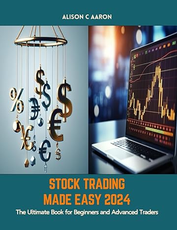 stock trading made easy 2024 the ultimate book for beginners and advanced traders 1st edition alison c aaron