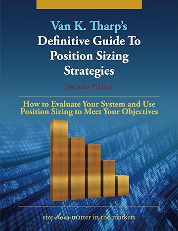 the definitive guide to position sizing strategies how to evaluate your system and use position sizing
