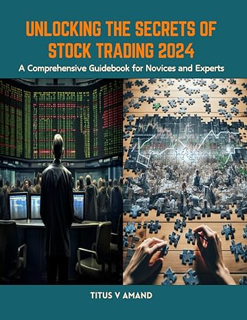 unlocking the secrets of stock trading 2024 a comprehensive guidebook for novices and experts 1st edition