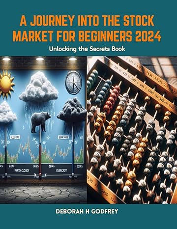 a journey into the stock market for beginners 2024 unlocking the secrets book 1st edition deborah h godfrey