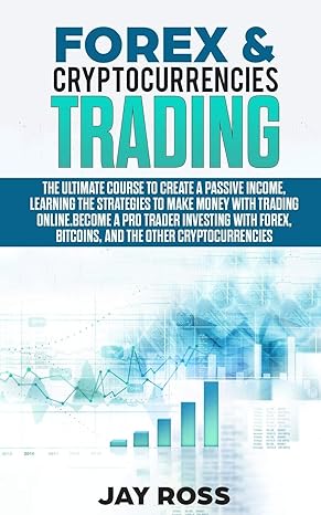 forex and cryptocurrencies trading the ultimate course to create passive income learning the strategies to