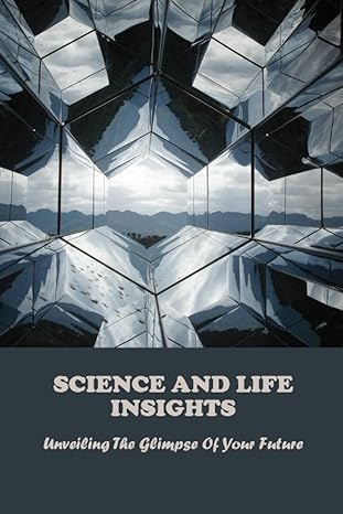 science and life insights unveiling the glimpse of your future 1st edition alexa gata b0cfzgxnln,