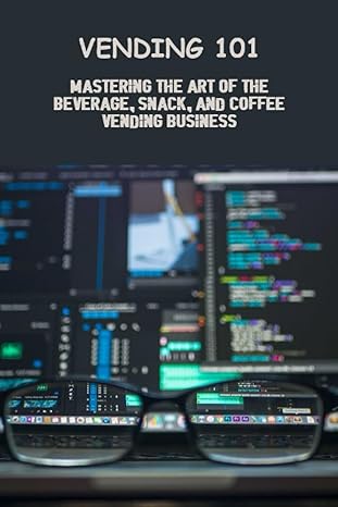 vending 101 mastering the art of the beverage snack and coffee vending business 1st edition lina dubrey