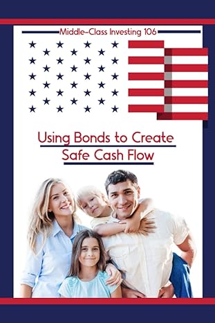 middle class investing 106 using bonds to create safe cash flow 1st edition joshua king b0bryxwz57,