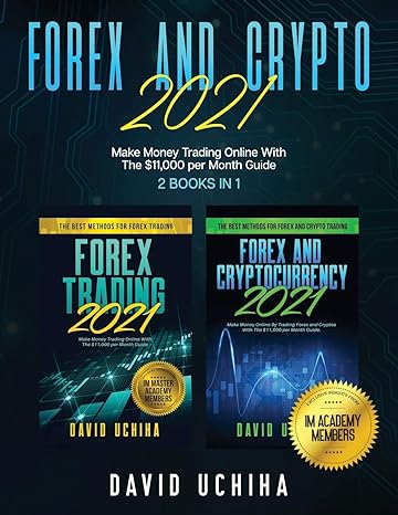 forex and crypto 2021 make money trading online with the $11 000 per month guide 1st edition david uchiha