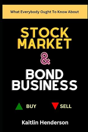 stock market and bond business what everybody ought to know 1st edition kaitlin henderson b0bv43hvf3,