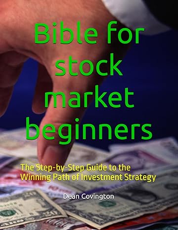 bible for stock market beginners the step by step guide to the winning path of investment strategy 1st