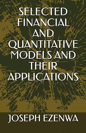 selected financial and quantitative models and their applications 1st edition mr joseph uzochukwu ezenwa