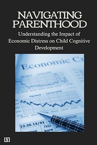 navigating parenthood understanding the impact of economic distress on child cognitive development 1st