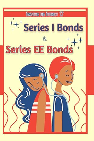 investing for interest 12 series i bonds vs series ee bonds 1st edition joshua king b0bz321sj7, 979-8387893216