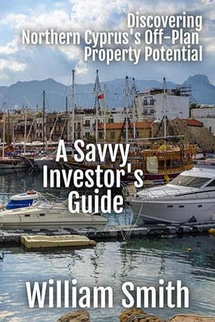 discovering northern cypruss off plan property potential a savvy investors guide 1st edition william smith