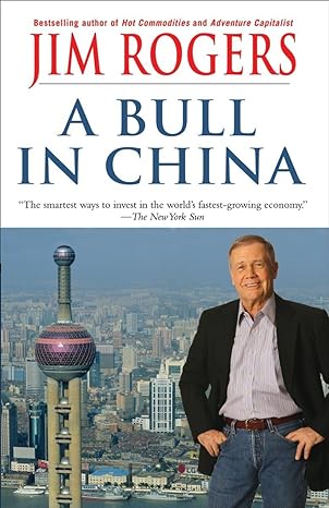 a bull in china investing profitably in the worlds greatest market 1st edition jim rogers 0812977483,