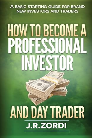 how to become a professional investor and day trader a basic starting guide for brand new investors and
