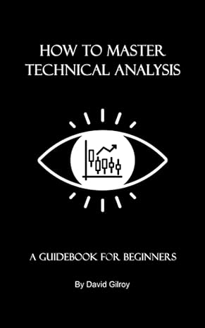 how to master technical analysis a guidebook for beginners technical analysis of stock trends and financial
