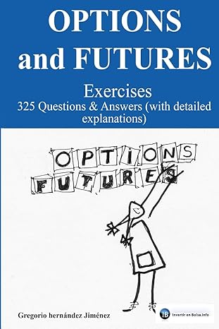 options and futures exercises 325 questions and answers 1st edition gregorio hernandez jimenez b0cfzbycmv,