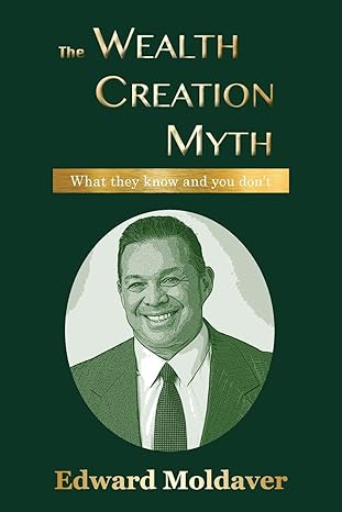the wealth creation myth 1st edition edward moldaver 1945674466, 978-1945674464