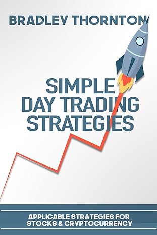 simple day trading strategies a beginners guide into the world of day trading strategies 1st edition bradley
