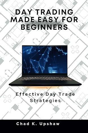 day trading made easy for beginners effective day trade strategies 1st edition chad k upshaw b0cpyws81h,