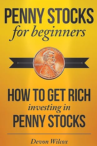penny stocks for beginners how to get rich investing in penny stocks 1st edition devon wilcox 1499522355,