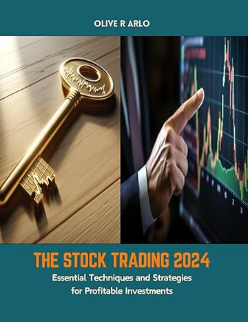 the stock trading 2024 essential techniques and strategies for profitable investments 1st edition olive r