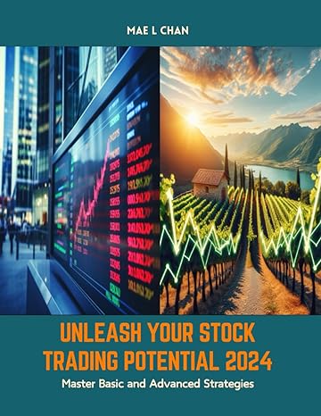 unleash your stock trading potential 2024 master basic and advanced strategies 1st edition mae l chan
