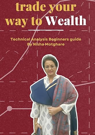 trade your way to wealth technical analysis begineers guide 1st edition mrs nisha vinayak motghare