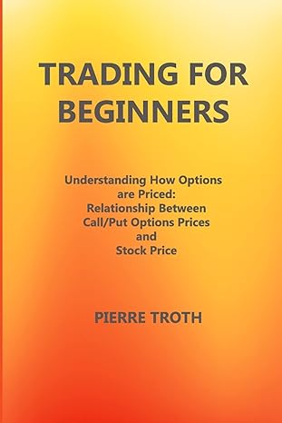 trading for beginners underst nding how options re priced rel tionship between c ll/put options prices nd