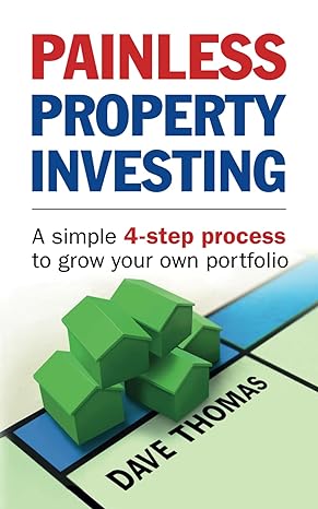 painless property investing a simple 4 step process to grow your own portfolio 1st edition dave thomas