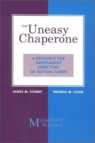 the uneasy chaperone a resource for independent directors of mutual funds 1st edition james m storey ,thomas