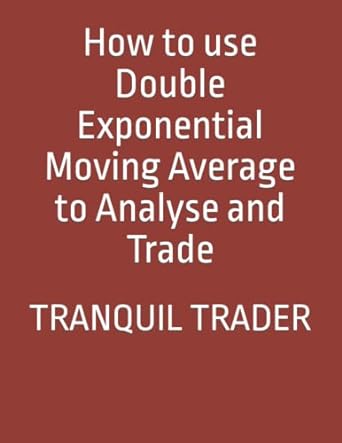 how to use double exponential moving average to analyse and trade 1st edition tranquil trader b09m5l9zdz,