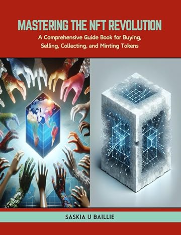 mastering the nft revolution a comprehensive guide book for buying selling collecting and minting tokens 1st
